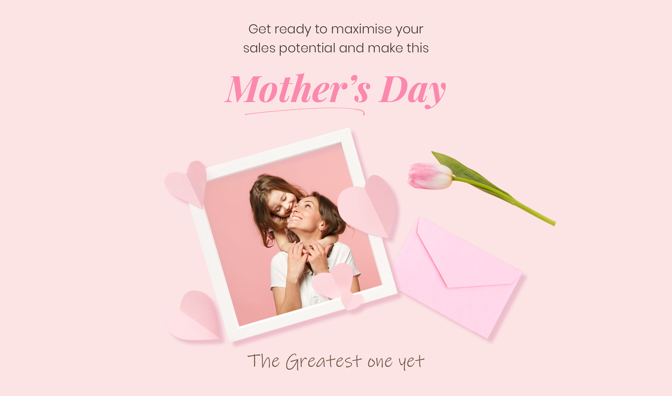 Maximise your sales potential this Mother’s Day.